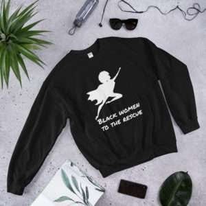 Black Women to the Rescue Unisex Sweatshirt
