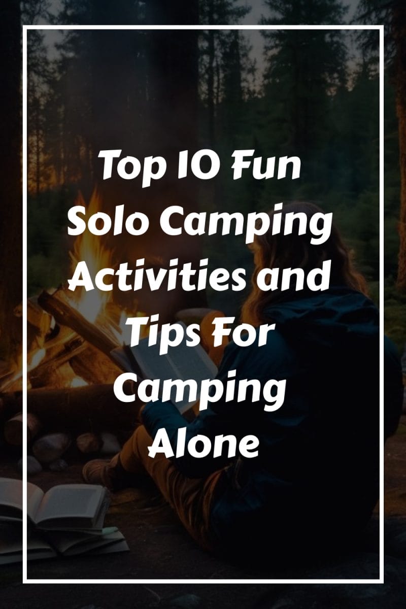 Top 10 Fun Solo Camping Activities and Tips For Camping Alone generated pin 4038